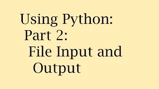 Using Python Part 2 File Input and Output