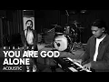 You Are God Alone His Life Worship Acoustic