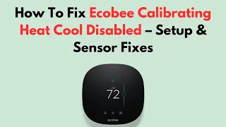 How To Fix Ecobee Calibrating Heat Cool Disabled - Setup Sensor Fixes
