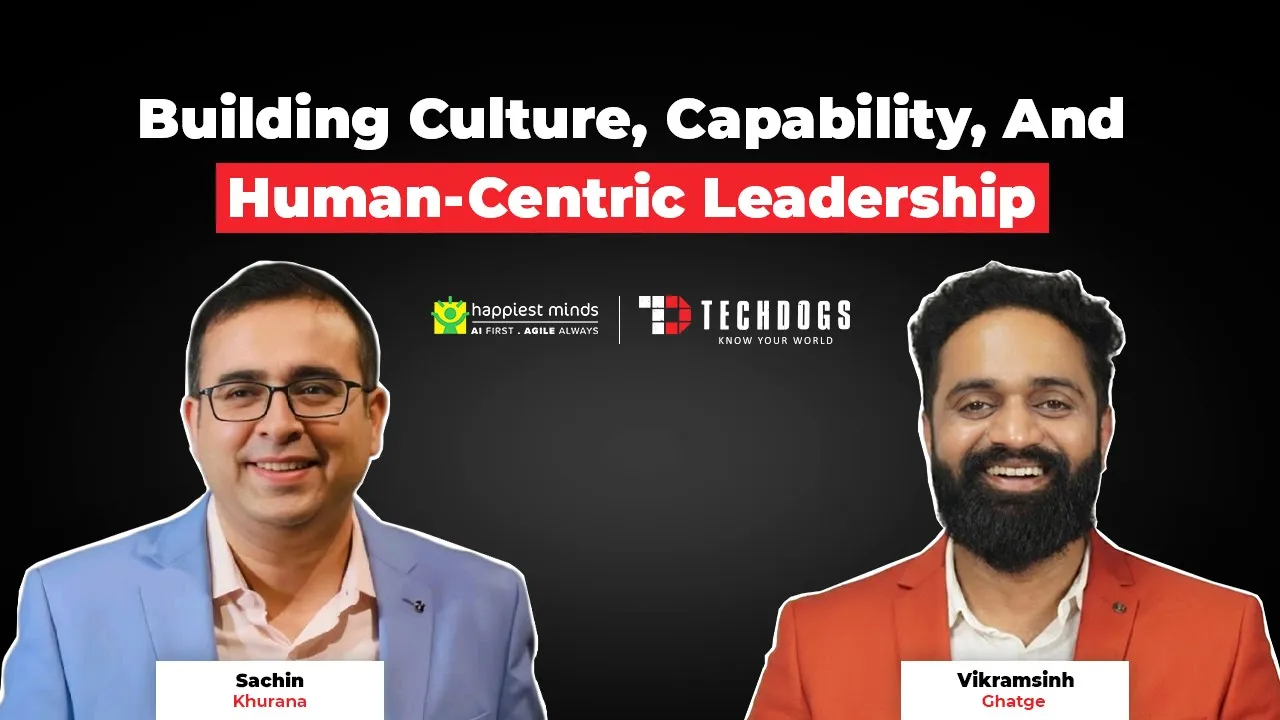 TechDogs-"Sachin Khurana, CPO At Happiest Minds, On Culture, Psychological Safety, And Modern People Leadership"