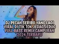 DJ PECAH SERIBU YANG LAGI VIRAL DI TIK TOK JEDAG JEDUG FULL BASS REMIX CAMPURAN 2024 TERBARU