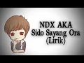 Download Lagu NDX A.K.A - Sido Sayang Ora (Lirik)