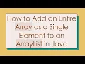 How to Add an Entire Array as a Single Element to an ArrayList in Java
