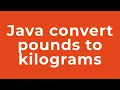 Java convert pounds to kilograms
