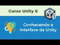 Conhecendo a Interface do Editor do Unity 6 2 Curso Unity 6 - Modulo 1