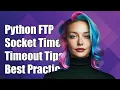 Python FTP Socket Timeout Handling Solutions and Best Practices Explained