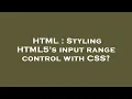 HTML Styling HTML5 s input range control with CSS