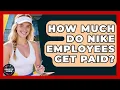 How Much Do Nike Employees Get Paid - Sports Jobs