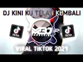 Download Lagu DJ KINI KU TELAH KEMBALI VIRAL TIKTOK 2021