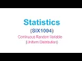 Statistics SIX1004 Continuous Random Variable Uniform Distribution