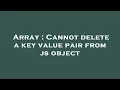 Array Cannot delete a key value pair from js object