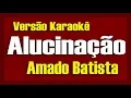 Download Lagu Amado Batista - Alucinação - Karaokê