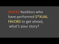 Reddit NSFW Redditors who have performed S XUAL FAVORS to get ahead what s your story