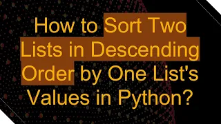 How to Sort Two Lists in Descending Order by One List s Values in Python