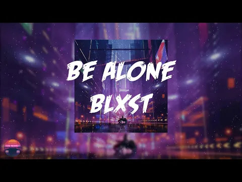 Download MP3 Blxst - Be Alone (Lyrics Video)