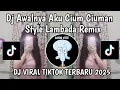 DJ AWALNYA AKU CIUM CIUMAN X LAMBADA || DJ HAMIL DULUAN STYLE LAMBADA VIRAL TIKTOK TERBARU MENGKANE