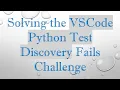 Solving the VSCode Python Test Discovery Fails Challenge