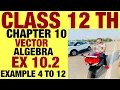NCERT EX 10 2 EXAMPLE 4 TO 12 SOLUTIONS OF VECTOR ALGEBRA CHAPTER 10 CLASS 12TH
