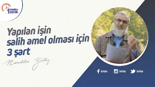 Yapılan işin salih amel olması için 3 şart