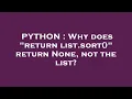 PYTHON Why does return list sort return None not the list