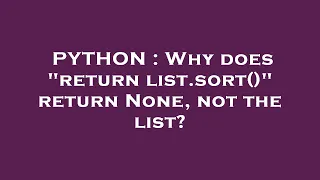 PYTHON Why does return list sort return None not the list