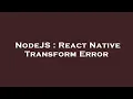 NodeJS React Native Transform Error