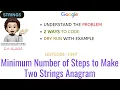 Minimum Number of Steps to Make Two Strings Anagram Simple Intuitive Google Leetcode 1347