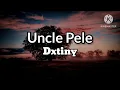 Uncle Pele - Dxtiny [Lyrics]