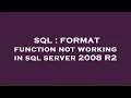 SQL FORMAT function not working in sql server 2008 R2