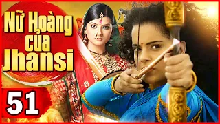 Phim Hành Động Ấn Độ Mới Nhất 2022 Nữ Hoàng Của Jhansi Tập 51 Phim Hay 2022 Thuyết Minh 