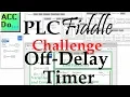 PLC Fiddle Off Delay Timer Challenge Solution Answer