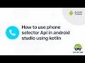 How to use phone selector Api in android studio using kotlin Android Tutorials Game App Studio