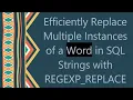 Efficiently Replace Multiple Instances of a Word in SQL Strings with REGEXP - REPLACE