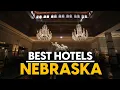 Best Hotels In Nebraska Usa - Top 5 Picks For Any Budget