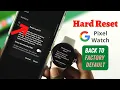 How To Hard Reset Google Pixel Watch Get Back Factory Settings