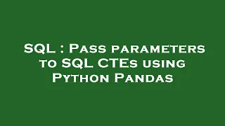 SQL Pass parameters to SQL CTEs using Python Pandas