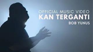 Download BOB YUNUS - KAN TERGANTI (OFFICIAL MUSIC VIDEO) MP3