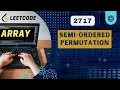 Semi-Ordered Permutation Leetcode 2717 Weekly 348
