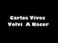 Carlos Vives- Volvi A Nacer Letra