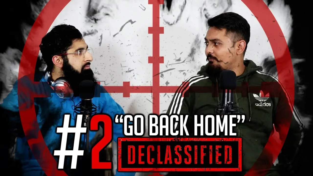 GO BACK HOME THEN (Dilly Hussain) DECLASSIFIED PODCAST #2