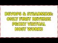 DevOps SysAdmins Only first Reverse Proxy Virtual Host works