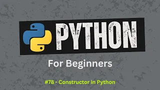 78 How Constructors Work in Python Python for Beginners