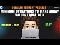 Minimum Operations to Make Array Values Equal to K Detailed Thought Process Leetcode 3375 MIK
