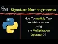 How To multiply Two Variables without using any Multiply Operator in Python 2018