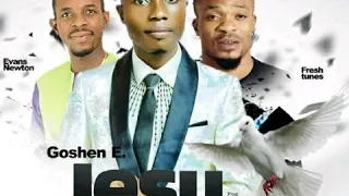 goshen x evans newton x fresh tunes jesu nogie jesus the king 