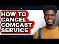 How to Cancel Comcast Service - Full Guide