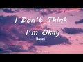 Bazzi - I Don't Think I'm Okay(Lyrics)