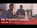 Lagu Na Przekór Losowi | Odcinek 38 | Cały Odcinek