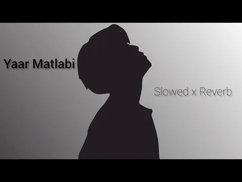 Download MP3 Yaar Matlabi | Punjabi Sad Songs | [Slowed x Reverb]