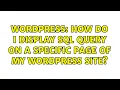 Wordpress How do I display SQL query on a specific page of my wordpress site